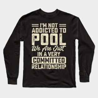 I'm Not Addicted To Pool We Are Just In A Very Relationship T shirt For Women Man T-Shirt Long Sleeve T-Shirt